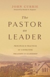 The Pastor as Leader - Principles and Practices of Connecting Preaching and Leadership